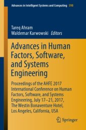 book Advances in human factors, software, and systems engineering : proceedings of the AHFE 2017 International Conference on Human Factors, Software, and Systems Engineering, July 17-21, 2017, The Westin Bonaventure Hotel, Los Angeles, California, USA