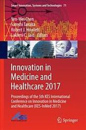 book Innovation in Medicine and Healthcare 2017 : Proceedings of the 5th KES International Conference on Innovation in Medicine and Healthcare (KES-InMed 2017)