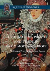 book Colonization, piracy, and trade in early modern Europe : the roles of powerful women and queens