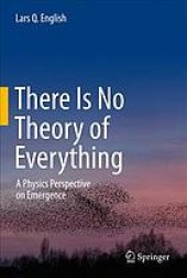 book There Is No Theory of Everything : A Physics Perspective on Emergence