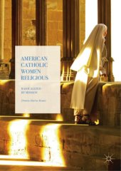 book American Catholic women religious : radicalized by mission