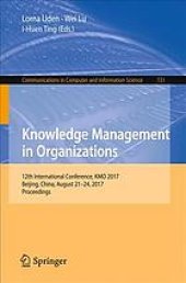 book Knowledge Management in Organizations : 12th International Conference, KMO 2017, Beijing, China, August 21-24, 2017, Proceedings