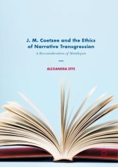 book J. M. Coetzee and the Ethics of Narrative Transgression : A Reconsideration of Metalepsis