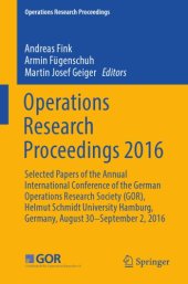 book Operations Research Proceedings 2016 : Selected Papers of the Annual International Conference of the German Operations Research Society (GOR), Helmut Schmidt University Hamburg, Germany, August 30 - September 2, 2016