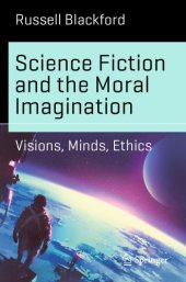 book Science Fiction and the Moral Imagination : Visions, Minds, Ethics