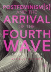 book Postfeminism(s) and the arrival of the fourth wave : turning tides