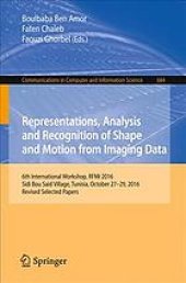 book Representations, analysis and recognition of shape and motion from imaging data : 6th International Workshop, RFMI 2016, Sidi Bou Said Village, Tunisia, October 27-29, 2016, Revised selected papers