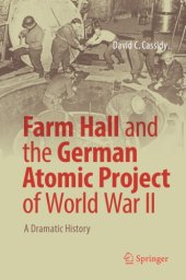 book Farm Hall and the German atomic project of World War II : a dramatic history