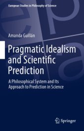 book Pragmatic Idealism and Scientific Prediction : a Philosophical System and Its Approach to Prediction in Science