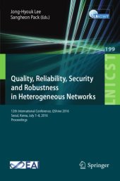 book Quality, reliability, security and robustness in heterogeneous networks : 12th International Conference, QShine 2016, Seoul, Korea, July 7-8, 2016, Proceedings