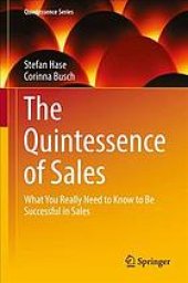 book The quintessence of sales : what you really need to know to be successful in sales