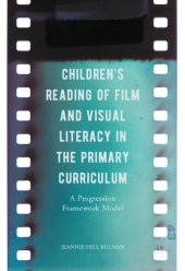 book Children’s Reading of Film and Visual Literacy in the Primary Curriculum : A Progression Framework Model