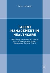 book Talent management in healthcare : exploring how the world's health service organisations attract, manage and develop talent