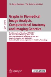 book Graphs in biomedical image analysis, computational anatomy and imaging genetics : first International Workshop, GRAIL 2017, 6th International Workshop, MFCA 2017, and third International Workshop, MICGen 2017, held in conjunction with MICCAI 2017, Québec