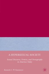 book A Hypersexual Society : Sexual Discourse, Erotica, and Pornography in America Today