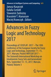 book Advances in Fuzzy Logic and Technology 2017: Proceedings of: EUSFLAT-2017 – The 10th Conference of the European Society for Fuzzy Logic and Technology, September 11-15, 2017, Warsaw, Poland & IWIFSGN’2017 – The Sixteenth International Workshop on Intuitio