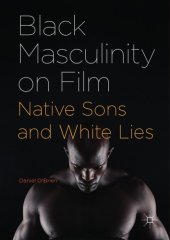 book BLACK MASCULINITY ON FILM : native sons and white lies