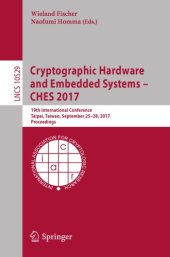 book Cryptographic hardware and embedded systems -- CHES 2017 : 19th International Conference, Taipei, Taiwan, September 25-28, 2017, Proceedings