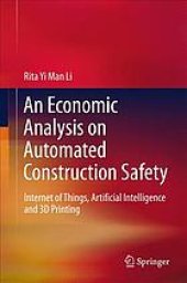 book An economic analysis on automated construction safety : Internet of Things, artificial intelligence and 3D printing