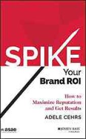 book SPIKE your brand ROI : how to maximize reputation and get results