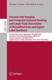 book Intravascular imaging and computer assisted stenting, and large-scale annotation of biomedical data and expert label synthesis : 6th Joint International Workshops, CVII-STENT 2017 and second International Workshop, LABELS 2017, held in conjunction with MI