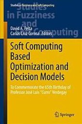book Soft computing based optimization and decision models : to commemorate the 65th birthday of Professor José Luis "Curro" Verdegay