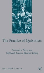 book The Practice of Quixotism : Postmodern Theory and Eighteenth-Century Women Writing