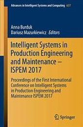 book Intelligent Systems in Production Engineering and Maintenance -- ISPEM 2017 : proceedings of the first International Conference on Intelligent Systems in Production Engineering and Maintenance ISPEM 2017