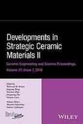 book Developments in strategic ceramic materials II : a collection of papers presented at the 40th International Conference on Advanced Ceramics and Composites, January 24-29, 2016, Daytona Beach, Florida