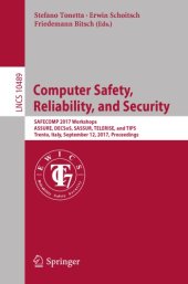 book Computer safety, reliability, and security : SAFECOMP 2017 Workshops, ASSURE, DECSoS, SASSUR, TELERISE, and TIPS, Trento, Italy, September 12, 2017, Proceedings