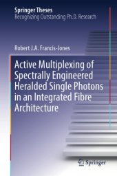 book Active Multiplexing of Spectrally Engineered Heralded Single Photons in an Integrated Fibre Architecture