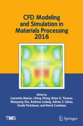 book CFD modeling and simulation in materials processing 2016 : proceedings of a symposium sponsored by the Process Technology and Modeling Committee of the Extraction and Processing Division and the Solidification Committee of the Materials Processing and Man