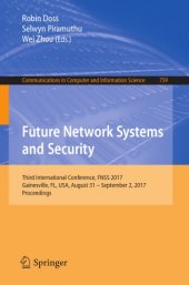 book Future Network Systems and Security : Third International Conference, FNSS 2017, Gainesville, FL, USA, August 31 - September 2, 2017, Proceedings