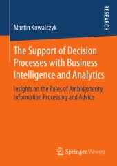 book The Support of Decision Processes with Business Intelligence and Analytics : Insights on the Roles of Ambidexterity, Information Processing and Advice