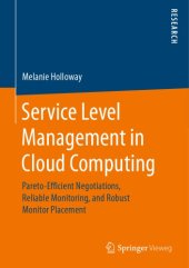 book Service Level Management in Cloud Computing : Pareto-Efficient Negotiations, Reliable Monitoring, and Robust Monitor Placement