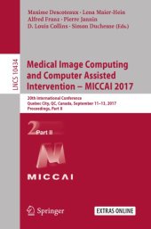 book Medical Image Computing and Computer-Assisted Intervention -- MICCAI 2017 : 20th International Conference, Quebec City, QC, Canada, September 11-13, 2017, Proceedings. Part II