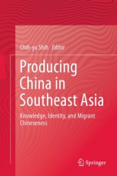 book Producing China in Southeast Asia : Knowledge, Identity, and Migrant Chineseness