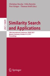 book Similarity search and applications : 10th International Conference, SISAP 2017, Munich, Germany, October 4-6, 2017, Proceedings