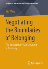 book NEGOTIATING THE BOUNDARIES OF BELONGING : the intricacies of naturalisation in germany