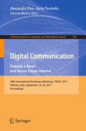 book Digital communication : towards a smart and secure future internet : 28th International Tyrrhenian Workshop, TIWDC 2017, Palermo, Italy, September 18-20, 2017, Proceedings