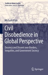 book Civil Disobedience in Global Perspective : Decency and Dissent over Borders, Inequities, and Government Secrecy