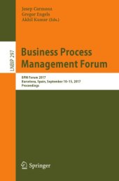 book Business Process Management Forum : BPM Forum 2017, Barcelona, Spain, September 10-15, 2017, Proceedings