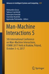 book Man-machine interactions 5 : 5th International Conference on Man-Machine Interactions, ICMMI 2017 held at Kraków, Poland, October 3-6, 2017