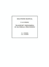 book Solutions manual to accompany Transport phenomena in materials processing