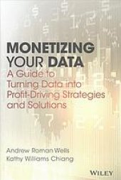 book Monetizing your data : a guide to turning data into profit driving strategies and solutions