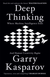 book Deep Thinking: Where Machine Intelligence Ends and Human Creativity Begins