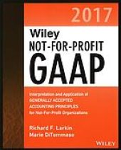 book Wiley not-for-profit GAAP 2017 : interpretation and application of generally accepted accounting principles for not-for-profit organizations