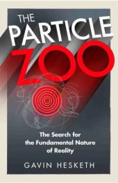 book The Particle Zoo: The Search for the Fundamental Nature of Reality