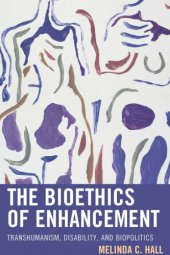 book The Bioethics of Enhancement: Transhumanism, Disability, and Biopolitics