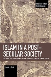 book Islam in a Post-Secular Society: Religion, Secularity and the Antagonism of Recalcitrant Faith